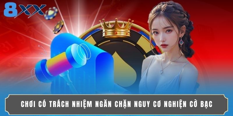 Chơi có trách nhiệm ngăn chặn nguy cơ nghiện cờ bạc