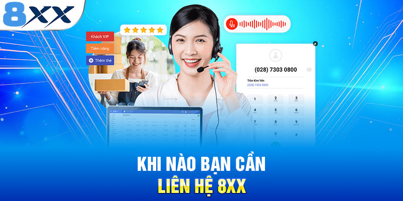 Khi nào bạn cần liên hệ 8XX