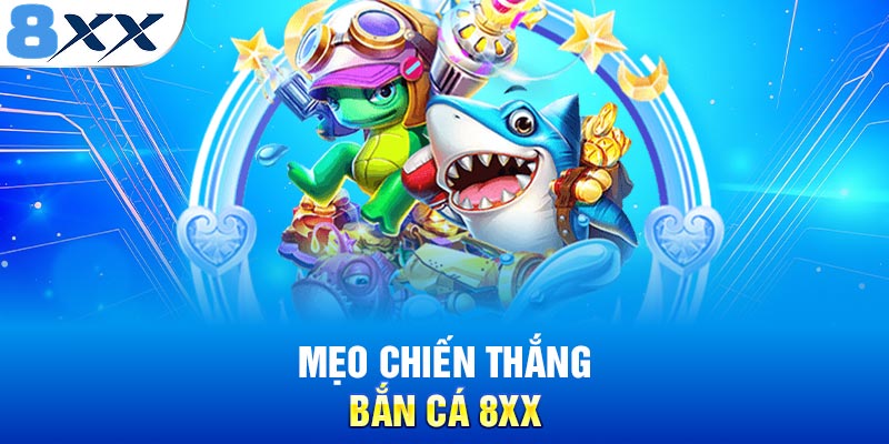 Mẹo chiến thắng bắn cá 8XX